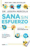 Sana sin esfuerzo. 9 sencillos pasos para...perder peso y recuperes tu salud / E ffortless Healing: 9 Simple Ways to Sidestep Illness, Shed Excess Weight, and H