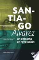 Santiago Álvarez: un cineasta en revolución