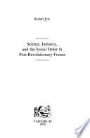 Science, Industry, and the Social Order in Post-revolutionary France
