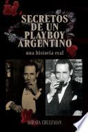 Secretos de un playboy argentino: Una historia real