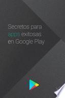 Secretos para apps exitosas en Google Play (segunda edición)