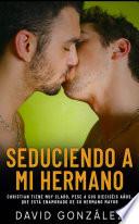 Seduciendo a Mi Hermano