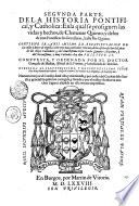 SEGVNDA PARTE, DELA HISTORIA PONTIFIcal, y Catholica: En La Qval Se Prosigven Las Vidas, Y Hechos De Clemente Qvinto, Y De los Demas Pontifices sus predecettores hasta Pio Quinto