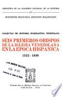 Seis primeros obispos de la iglesia venezolana en la época hispánica, 1532-1600