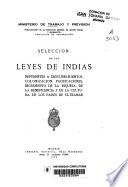 Selección de las leyes de Indias referentes a descubrimientos, colonización, pacificaciones, incremento de la riqueza, de la beneficencia y de la cultura, en los páises de Ultramar