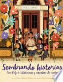 Sembrando historias: Pura Belpré: bibliotecaria y narradora de cuentos