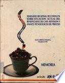 Semninario Regional de Consulta Sobre Situacion Actual Del Beneficiado de Cafe: Revision Y Avances Tecnologicos Del Proceso