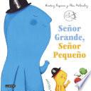Señor Grande, Señor Pequeño