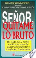 Senor, Quitame Lo Bruto / Lord, Remove My Stupidness