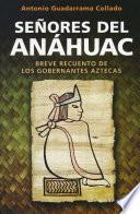 Señores del Anahuac: Breve Recuento de Los Gobernantes Aztecas / Lords of Anahuac