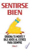 Sentirse Bien: Ordena Tu Mente Y Dile Adi