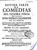 Séptima parte de comedias del celebre poeta español Don Pedro Calderón de la Barca ...
