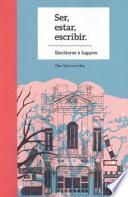 Ser, estar, escribir. Escritores y lugares.