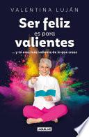 Ser feliz es para valientes