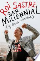 Ser millennial (y otras mierdas)