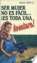 Ser mujer no es fácil... ¡es toda una aventura!