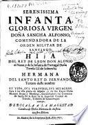Serenissima infanta gloriosa virgen doña Sancha Alfonso ... hija del Rey de Leon don Alonso el Nono ...
