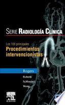 Serie Radiología Clínica - Los 100 Principales Procedimientos Intervencionistas
