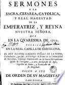 Sermones a la sacra, cesarea, catolica y real magestad de la emperatriz y reyna, nvestra señora, qve en la qvaresma de 1712 predicó ...Benito Viñals de la Torre ...
