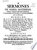Sermones de Maria santissima para todos sus mysterios y algunos titulos, y advocaciones de la Señora