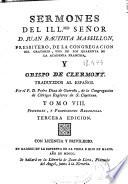 Sermones del Illmo Señor D. Juan Bautista Massillon, presbitero, de la Congregacion del Oratorio ... Obispo de Clermont