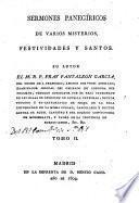 Sermones panegíricos de varios misterios, festividades y santos