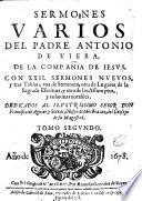 Sermones varios del padre Antonio de Viera []] de la Compania de Iesus ... Con 22. sermones nueuos, y tres tablas, vna de sermones, otra de lugares de la sagrada escritura, y otra de los assumptos, y cosas mas notables ... To