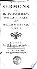 Sermons du R.P. Perrin, de la Compagnie de Jesus : sur la morale et sur les mysteres