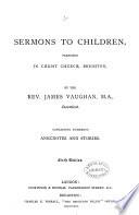 Sermons to Children, Preached in Christ Church, Brighton, Containing Numerous Anecdotes and Stories