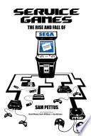 Service Games: The Rise and Fall of SEGA