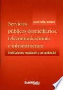 Servicios públicos domiciliarios, telecomunicaciones e infraestructura (instituciones, regulación y competencia)