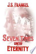 Seven Times Unto Eternity