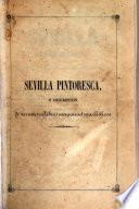 Sevilla pintoresca, ó, Descripcion de sus mas célebres monumentos artisticos