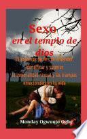 Sexo en el templo de dios 15 maneras fáciles de entender, identificar y superar la inmoralidad sexual y las trampas emocionales en tu vida Sexo en el templo de dios 15 maneras fáciles de entender, identificar y superar la inmoralidad sexual y las trampas emocionales en tu vida