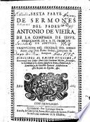 SEXTA PARTE DE SERMONES DEL PADRE ANTONIO DE VIEIRA, DE LA COMPAñIA DE IESVS, PREDICADOR DE S.A. EL PRINCIPE DE PORTVGAL