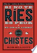 Si no te ríes, es peor. El gran libro de los chistes