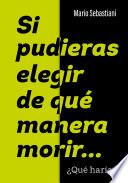 Si pudieras elegir de qué manera morir...
