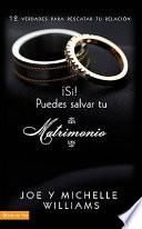 Si! Puedes Salvar Tu Matrimonio: 12 Verdades Para Rescatar Tu Relacion