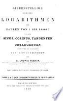Siebenstellige gemeine Logarithmen der Zahlen von 1 bis 108000 und der Sinus, Cosinus, Tangenten und Cotangenten aller Winkel des Quadranten von 10 zu 10 Secunden