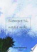 Siempre tú, nadie más.