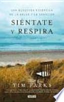Siéntate y respira : la búsqueda escéptica de un hombre por recuperar su salud