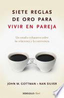 Siete reglas de oro para vivir en pareja / The Seven Principles for Making Marriage Work