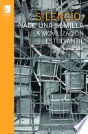 Silencio. Nace una semilla: La movilización estudiantil