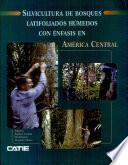 Silvicultura de bosques latifoliados húmedos con énfasis en América Central