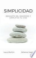 Simplicidad: Deshazte del desorden y simplifica tu vida