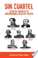SIN CUARTEL Lucha de Liberales VS Conservadores Siglo XIX, México