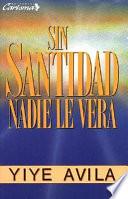 Sin Santidad Nadie Le Ver: Without Holiness He Will Not Be Seen