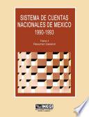 Sistema de Cuentas Nacionales de México 1990-1993. Tomo I. Resumen general