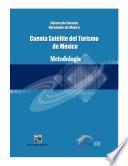 Sistema de Cuentas Nacionales de México. Cuenta satélite del turismo de México. Metodología