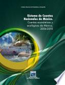 Sistema de Cuentas Nacionales de México. Cuentas económicas y ecológicas de México 2006-2010